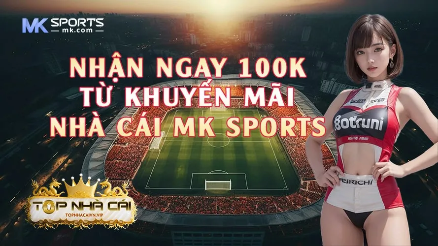 Khuyến Mãi Hấp Dẫn Tặng 100K Từ MK Sports